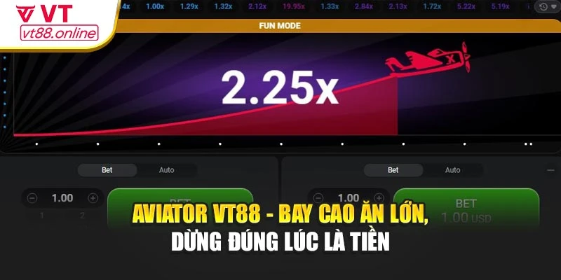 Aviator VT88 - Bay Cao Ăn Lớn, Dừng Đúng Lúc Là Tiền