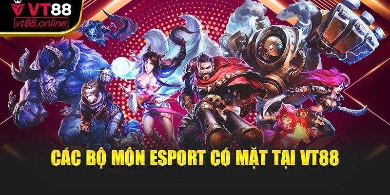Các bộ môn Esport có mặt tại VT88