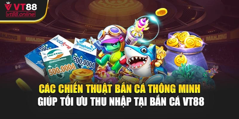 Các chiến thuật bắn cá thông minh giúp tối ưu thu nhập tại bắn cá VT88