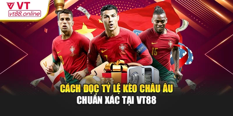 Cách đọc tỷ lệ kèo châu Âu chuẩn xác tại VT88