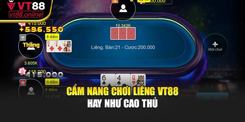Cẩm nang chơi Liêng VT88 hay như cao thủ