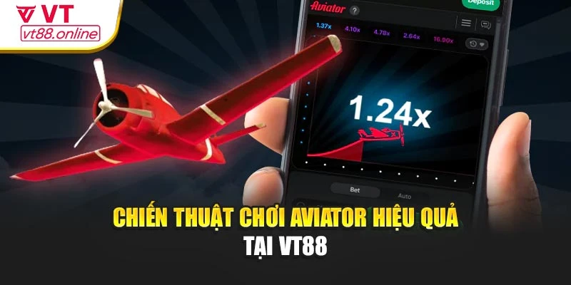 Chiến thuật chơi aviator hiệu quả tại VT88