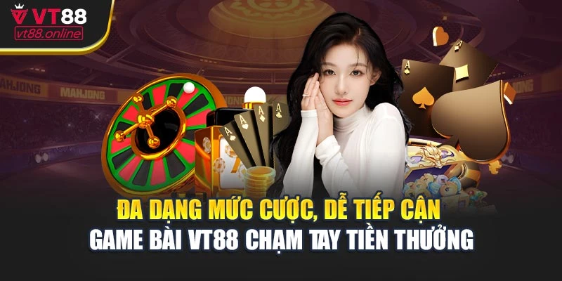 Game bài VT88 đa dạng mức cược, dễ tiếp cận