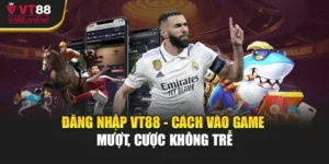 Đăng Nhập VT88 - Cách Vào Game Mượt, Cược Không Trễ