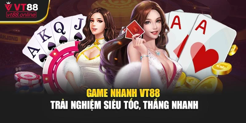 Game Nhanh VT88 - Đột Phá Tốc Độ, Thắng Ngay Liền Tay