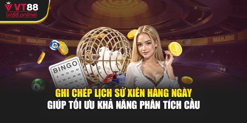  Ghi chép lịch sử xiên hàng ngày giúp tối ưu khả năng phân tích cầu