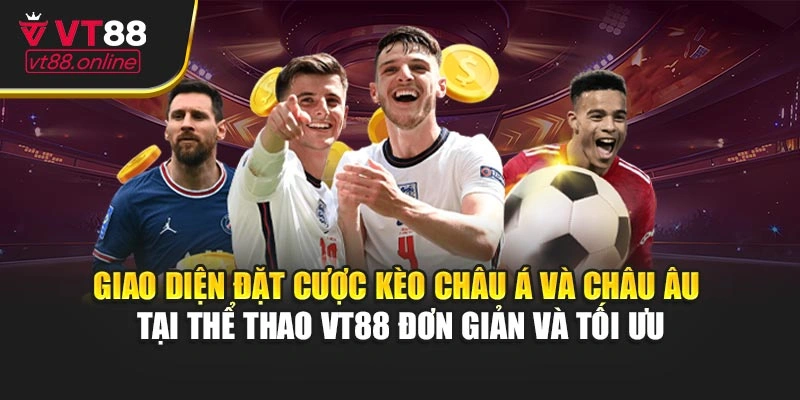 Giao diện đặt cược kèo châu Á, châu Âu tại thể thao VT88 đơn giản và tối ưu