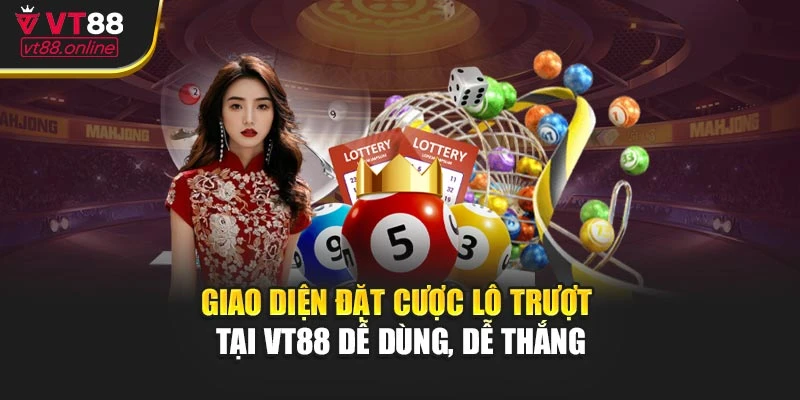 Giao diện đặt cược lô trượt tại VT88 dễ dùng, dễ thắng