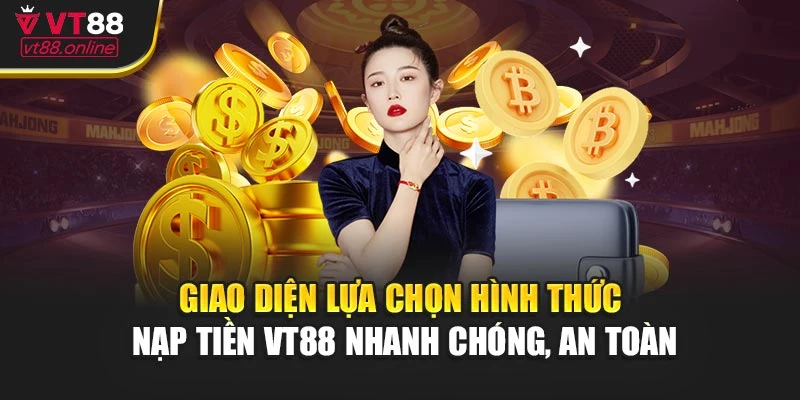 Giao diện lựa chọn hình thức nạp tiền VT88 nhanh chóng, an toàn