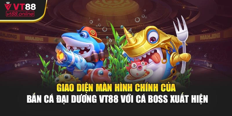 Giao diện màn hình chính của bắn cá đại dương VT88 với cá boss xuất hiện
