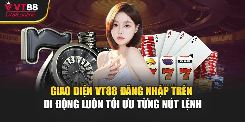 Giao diện VT88 đăng nhập trên di động luôn tối ưu từng nút lệnh