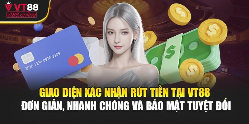 Giao diện xác nhận rút tiền tại VT88 – đơn giản, nhanh chóng và bảo mật tuyệt đối