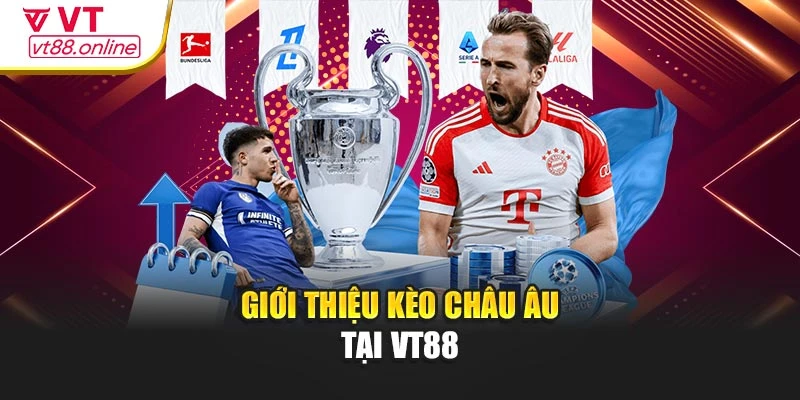 Giới thiệu kèo châu Âu tại VT88