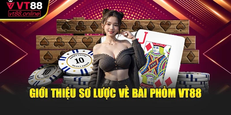 Giới thiệu sơ lược về bài Phỏm VT88