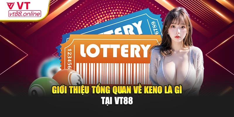 Giới thiệu tổng quan về Keno là gì tại VT88