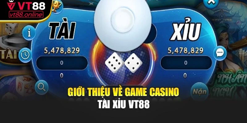 Giới thiệu về game casino tài xỉu VT88
