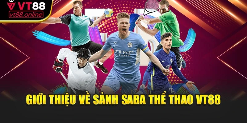 Giới thiệu về sảnh Saba thể thao VT88
