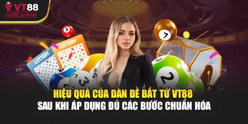 Hiệu quả của dàn đề bất tử VT88 sau khi áp dụng đủ các bước chuẩn hóa