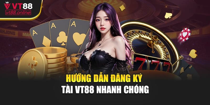 Hướng dẫn đăng ký VT88 nhanh chóng