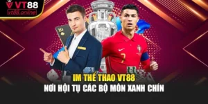 IM Thể Thao VT88 – Nơi Hội Tụ Các Bộ Môn Xanh Chín
