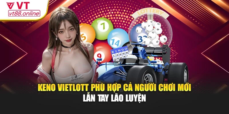 Keno Vietlott phù hợp cả người chơi mới lẫn tay lão luyện