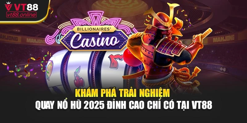 Khám phá trải nghiệm quay nổ hũ 2025 đỉnh cao chỉ có tại VT88
