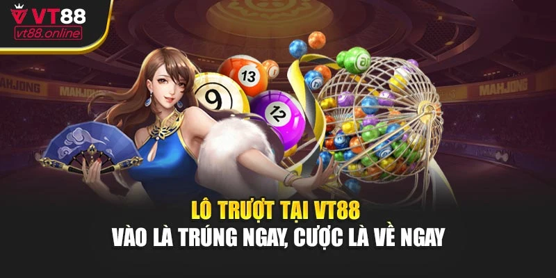 Lô Trượt Tại VT88 - Vào Là Trúng Ngay, Cược Là Về Ngay