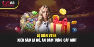 Lô Xiên VT88 - Xiên Sâu Là Nổ, Ăn Đậm Từng Cặp Một