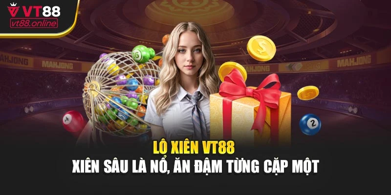 Lô Xiên VT88 - Xiên Sâu Là Nổ, Ăn Đậm Từng Cặp Một