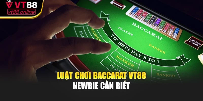 Luật chơi baccarat VT88 newbie cần biết