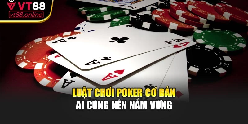 Luật chơi Poker cơ bản – Ai cũng nên nắm vững
