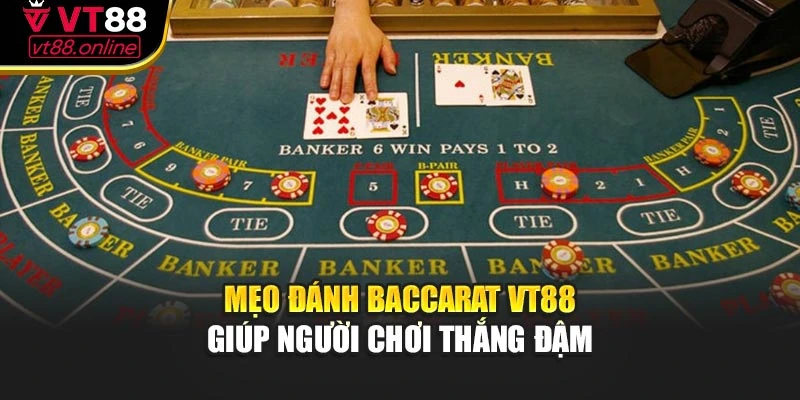 Mẹo đánh baccarat VT88 giúp người chơi thắng đậm