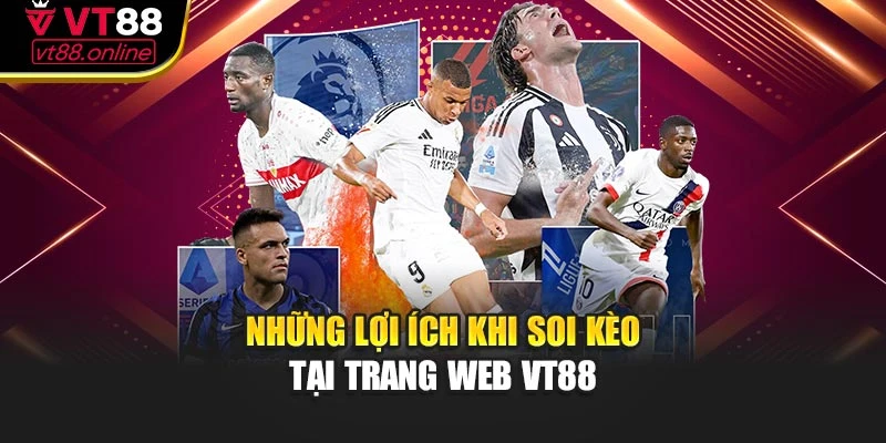 Những lợi ích khi soi kèo tại trang web VT88