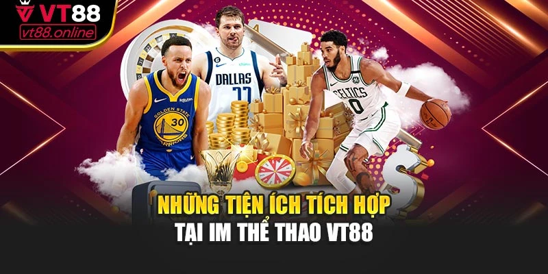 Những tiện ích tích hợp tại IM thể thao VT88