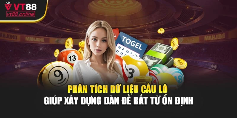 Phân tích dữ liệu cầu lô giúp xây dựng dàn đề bất tử ổn định