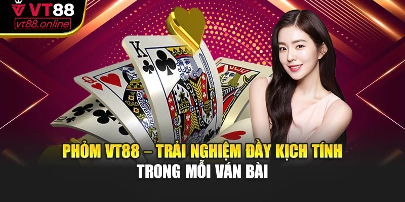 Phỏm VT88 – Trải Nghiệm Đầy Kịch Tính Trong Mỗi Ván Bài