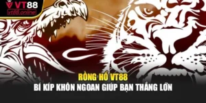 Rồng Hổ VT88 – Bí Kíp Khôn Ngoan Giúp Bạn Thắng Lớn