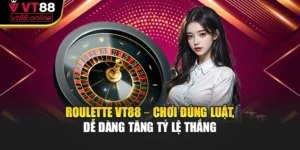 Roulette VT88 – Chơi Đúng Luật, Dễ Dàng Tăng Tỷ Lệ Thắng