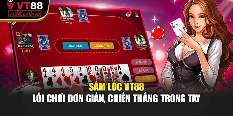 Sâm Lốc VT88 – Lối Chơi Đơn Giản, Chiến Thắng Trong Tay