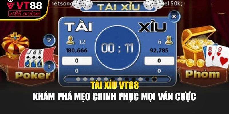 Tài Xỉu VT88 – Khám Phá Mẹo Chinh Phục Mọi Ván Cược