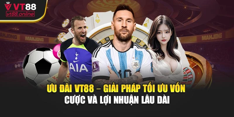 Ưu đãi VT88 – Giải pháp tối ưu vốn cược và lợi nhuận lâu dài