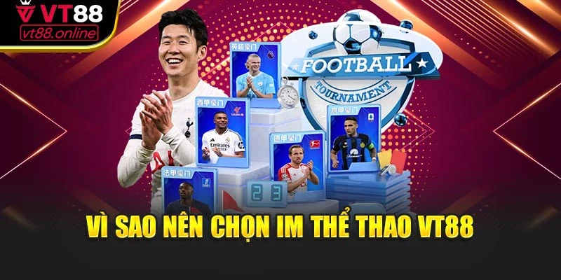 Vì sao nên chọn IM thể thao VT88?
